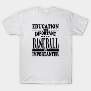 Education Is Important But Baseball Is Importanter T-Shirt